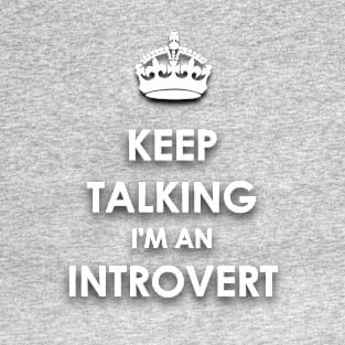 Keep Talking I'm An INTROVERT T-Shirt